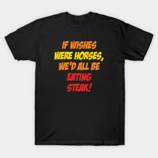 If Wishes Were Horses T-Shirt